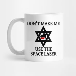 Don't Make Me Use The Space Laser Mug